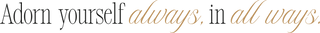 "Adorn yourself. Embrace your Boldness" quote by Elorae Jewelry in black and gold text on transparent background.